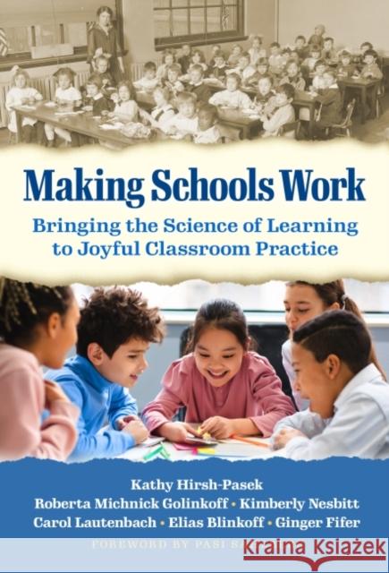 Making Schools Work: Bringing the Science of Learning to Joyful Classroom Practice Kathy Hirsh-Pasek Roberta Michnick Golinkoff Kimberly Nesbitt 9780807767382 Teachers College Press - książka