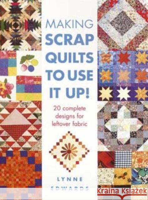 Making Scrap Quilts to Use it Up!: 20 Complete Designs for Leftover Fabric Lynne Edwards (Author) 9780715314111 David & Charles - książka