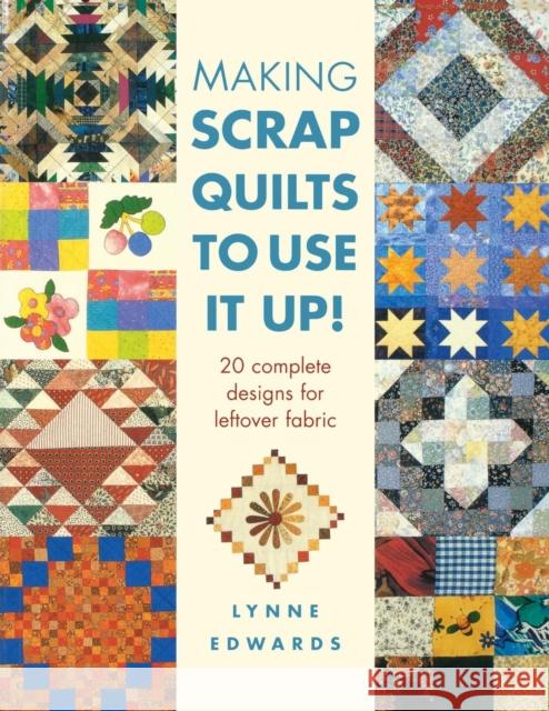 Making Scrap Quilts to Use it Up!: 20 Complete Designs for Leftover Fabric Lynne Edwards (Author) 9780715314128 David & Charles - książka