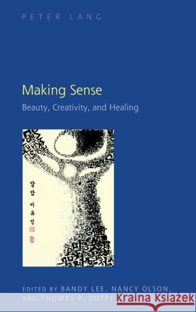 Making Sense: Beauty, Creativity, and Healing Lee, Bandy 9781433125966 Peter Lang Gmbh, Internationaler Verlag Der W - książka