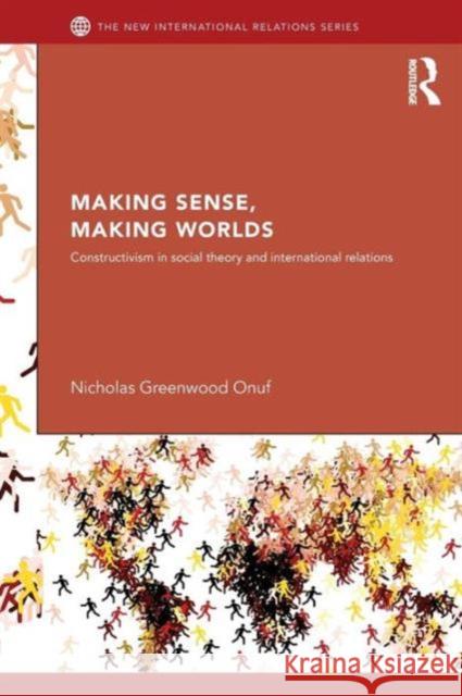 Making Sense, Making Worlds: Constructivism in Social Theory and International Relations Onuf, Nicholas 9780415624176  - książka