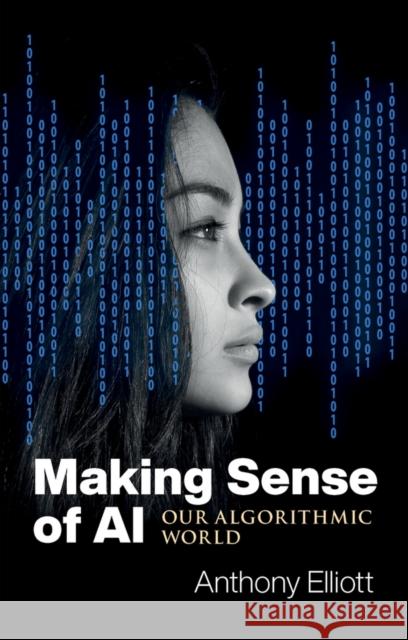 Making Sense of AI: Our Algorithmic World Anthony Elliott 9781509548897 Polity Press - książka