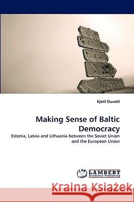 Making Sense of Baltic Democracy Kjetil Duvold 9783838320175 LAP Lambert Academic Publishing - książka
