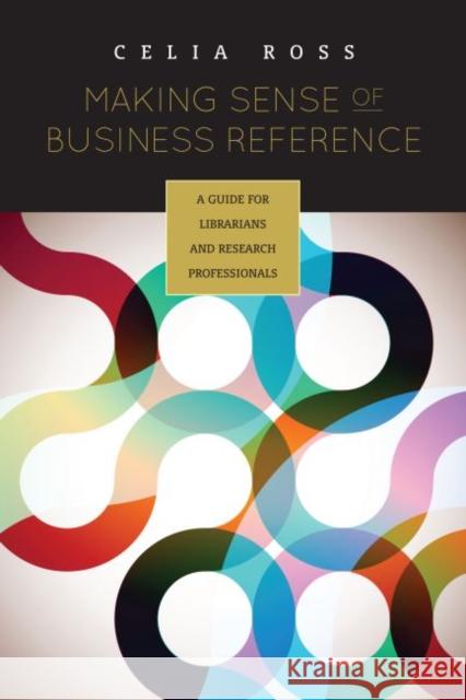 Making Sense of Business Reference: A Guide for Librarians and Research Professionals Ross, Celia 9780838910849 American Library Association - książka