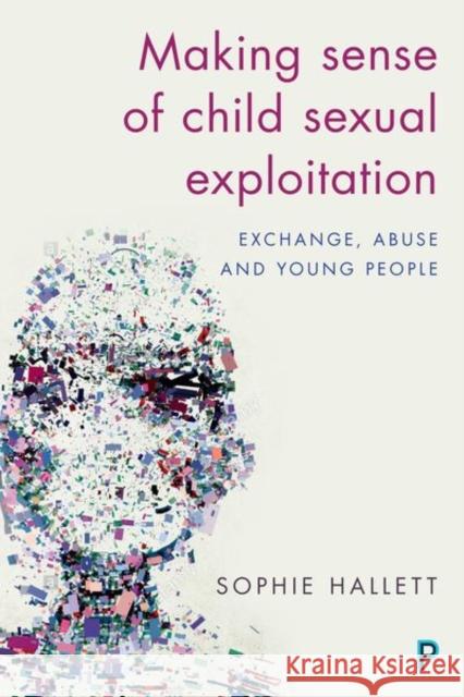 Making Sense of Child Sexual Exploitation: Exchange, Abuse and Young People Sophie Hallett 9781447333586 Policy Press - książka