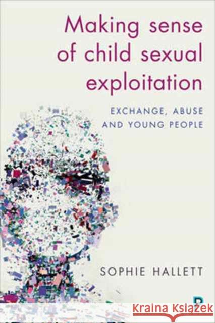 Making Sense of Child Sexual Exploitation: Exchange, Abuse and Young People Sophie Hallett 9781447333609 Policy Press - książka