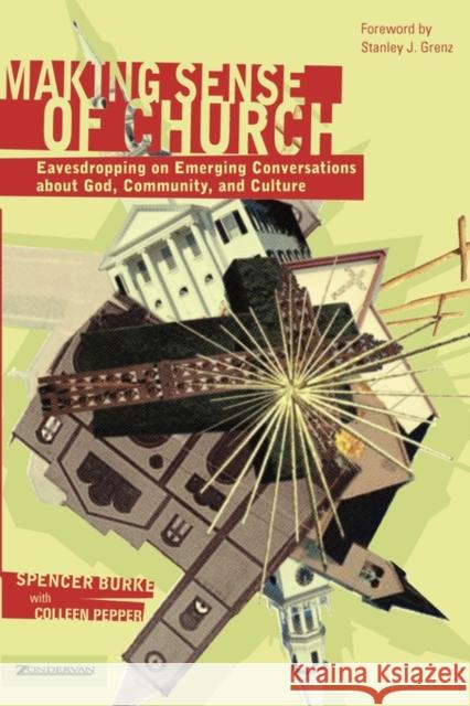 Making Sense of Church : Eavesdropping on Emerging Conversations about God, Community, and Culture Spencer Burke Renee N. Altson Ivy Beckwith 9780310254997 Zondervan Publishing Company - książka