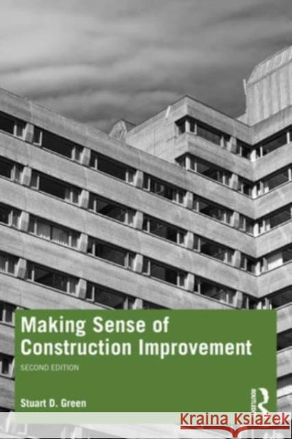 Making Sense of Construction Improvement Stuart Green 9781032301334 Taylor & Francis Ltd - książka