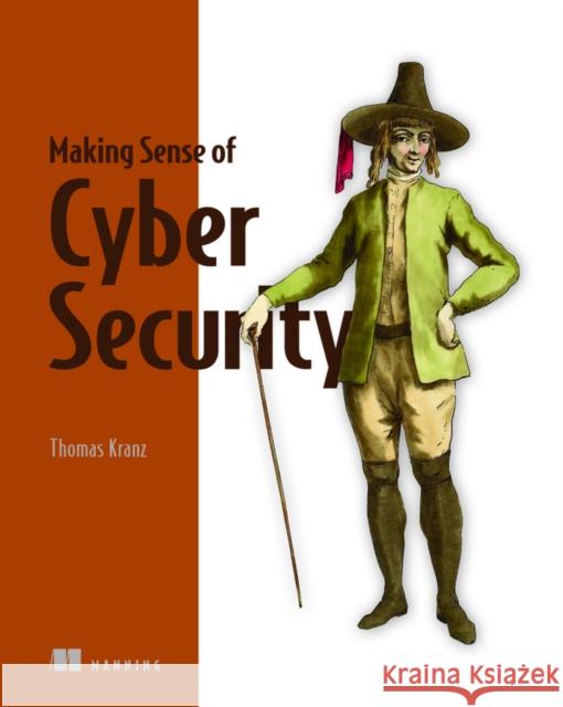 Making Sense of Cyber Security Thomas Kranz 9781617298004 Manning Publications - książka