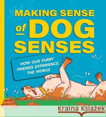 Making Sense of Dog Senses: How Our Furry Friends Experience the World Stephanie Gibeault Raz Latif 9781771475242 Owlkids - książka