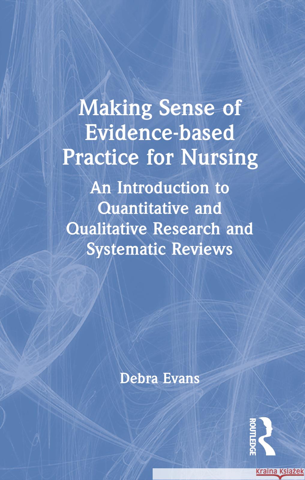 Making Sense of Evidence-Based Practice for Nursing: An Introduction to Quantitative and Qualitative Research and Systematic Reviews Evans, Debra 9780367740849 Routledge - książka
