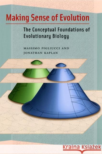 Making Sense of Evolution: The Conceptual Foundations of Evolutionary Biology Pigliucci, Massimo 9780226668376 University of Chicago Press - książka