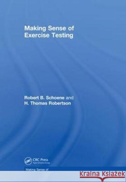 Making Sense of Exercise Testing Robert B. Schoene H. Thomas Robertson 9781138610187 CRC Press - książka