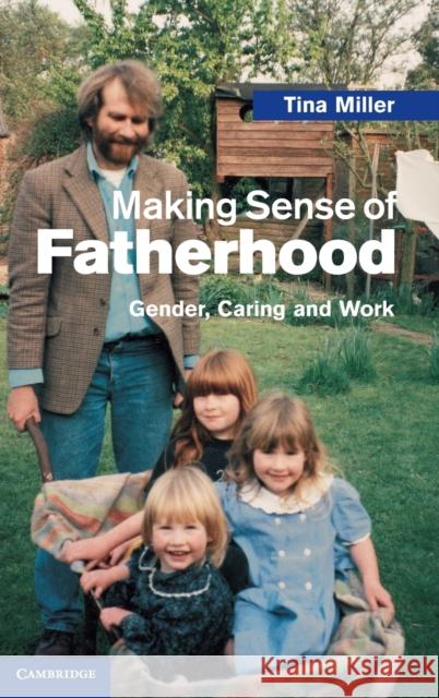 Making Sense of Fatherhood: Gender, Caring and Work Miller, Tina 9780521519427 Cambridge University Press - książka