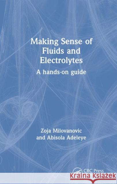 Making Sense of Fluids and Electrolytes: A Hands-On Guide Zoja Milovanovic Abisola Adeleye 9781138101951 CRC Press - książka