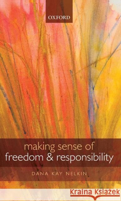 Making Sense of Freedom and Responsibility Dana Kay Nelkin 9780199608560 Oxford University Press, USA - książka