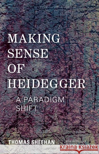 Making Sense of Heidegger: A Paradigm Shift Sheehan, Thomas 9781783481187 Rowman & Littlefield International - książka