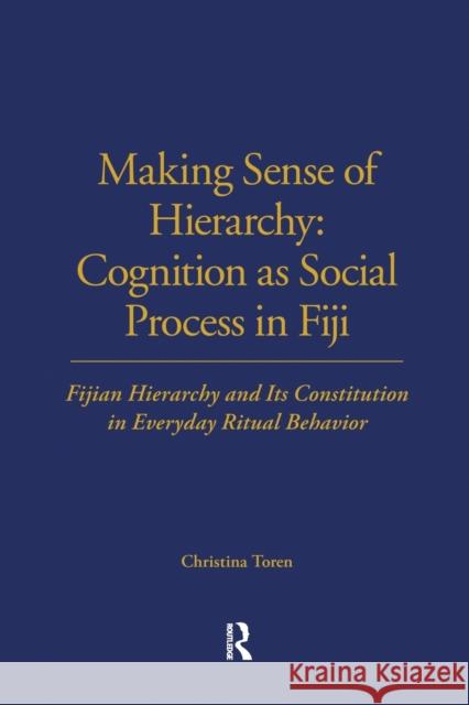 Making Sense of Hierarchy: Cognition as Social Process in Fiji: Fijian Hierarchy and Its Constitution in Everyday Ritual Behavior Christina Toren 9780367716547 Routledge - książka