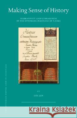 Making Sense of History: Narrativity and Literariness in the Ottoman Chronicle of Naʿīmā Şen, Gül 9789004510401 Brill - książka