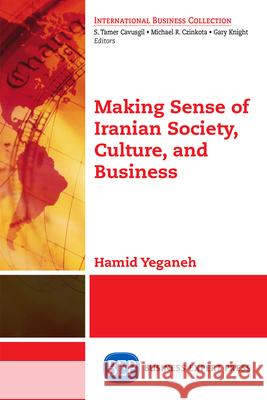 Making Sense of Iranian Society, Culture, and Business Hamid Yeganeh 9781606495988 Business Expert Press - książka