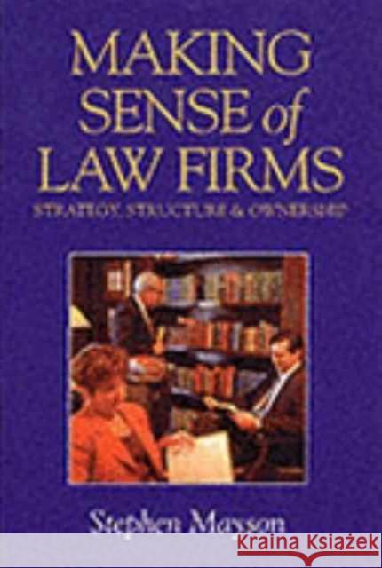 Making Sense of Law Firms : Strategy, Structure and Ownership Stephen W. Mayson 9781854317001 BLACKSTONE PRESS LTD - książka