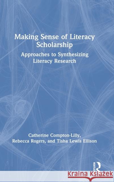 Making Sense of Literacy Scholarship: Approaches to Synthesizing Literacy Research Catherine Compton-Lilly Rebecca Rogers Tisha Lewi 9780367645663 Routledge - książka