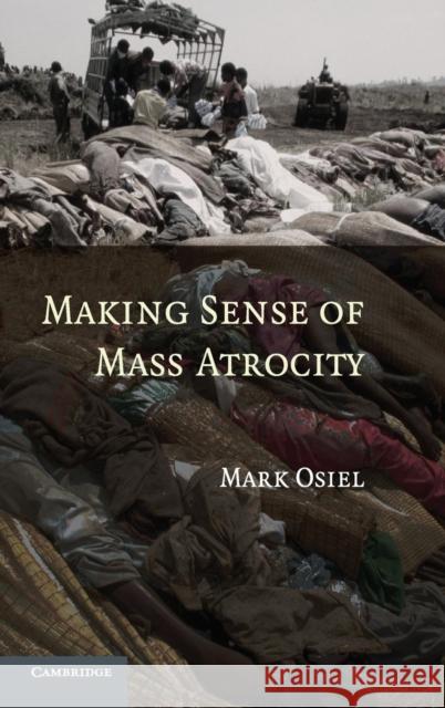 Making Sense of Mass Atrocity Mark Osiel 9780521861854 Cambridge University Press - książka