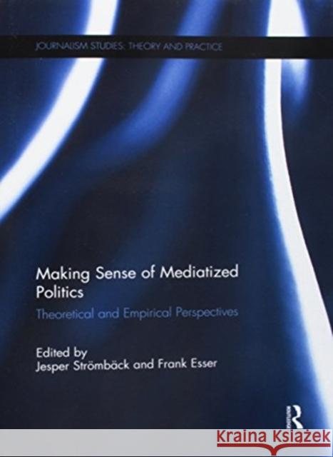 Making Sense of Mediatized Politics: Theoretical and Empirical Perspectives  9781138059726 Taylor and Francis - książka