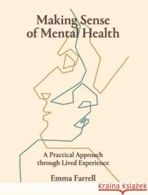 Making Sense of Mental Health: A Practical Approach through Lived Experience Emma Farrell 9781739789213 The Liffey Press - książka