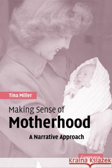 Making Sense of Motherhood: A Narrative Approach Miller, Tina 9780521543644 Cambridge University Press - książka