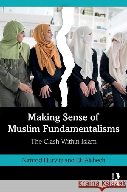 Making Sense of Muslim Fundamentalisms: The Clash Within Islam Nimrod Hurvitz Eli Alshech 9780367856465 Routledge - książka
