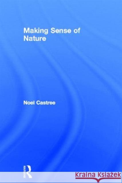 Making Sense of Nature Noel Castree 9780415545488 Routledge - książka