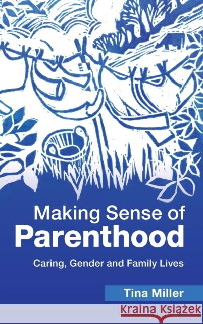 Making Sense of Parenthood: Caring, Gender and Family Lives Tina Miller 9781107104136 Cambridge University Press - książka