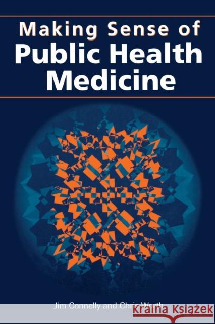 Making Sense of Public Health Medicine Jim Connelly Chris Worth 9781857751864 Radcliffe Publishing - książka