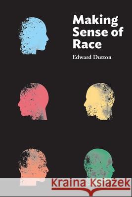 Making Sense of Race Edward Dutton 9781593680718 Washington Summit Publishers - książka