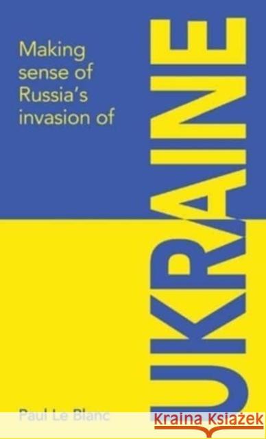 Making sense of Russia's invasion of Ukraine Paul Le Blanc 9781872242057 Resistance Books - książka