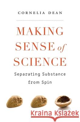 Making Sense of Science: Separating Substance from Spin Cornelia Dean 9780674237803 Belknap Press: An Imprint of Harvard Universi - książka