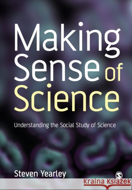 Making Sense of Science: Understanding the Social Study of Science Yearley, Steven 9780803986923  - książka