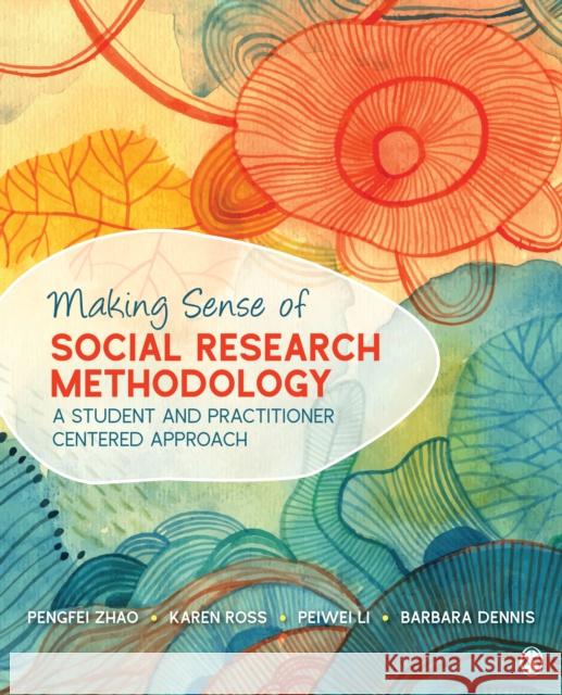 Making Sense of Social Research Methodology: A Student and Practitioner Centered Approach Pengfei Zhao Karen Ross Peiwei Li 9781506378688 Sage Publications, Inc - książka