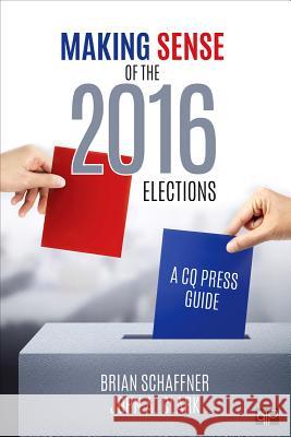 Making Sense of the 2016 Elections: A CQ Press Guide Brian Schaffner John A. Clark 9781506384184 CQ Press - książka