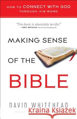 Making Sense of the Bible: How to Connect with God Through His Word David Whitehead 9780764212147 Bethany House Publishers - książka