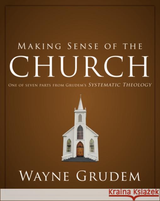 Making Sense of the Church: One of Seven Parts from Grudem's Systematic Theology 6 Grudem, Wayne A. 9780310493167 Zondervan - książka