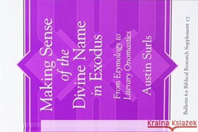 Making Sense of the Divine Name in the Book of Exodus: From Etymology to Literary Onomastics Austin Surls 9781575064833 Eisenbrauns - książka