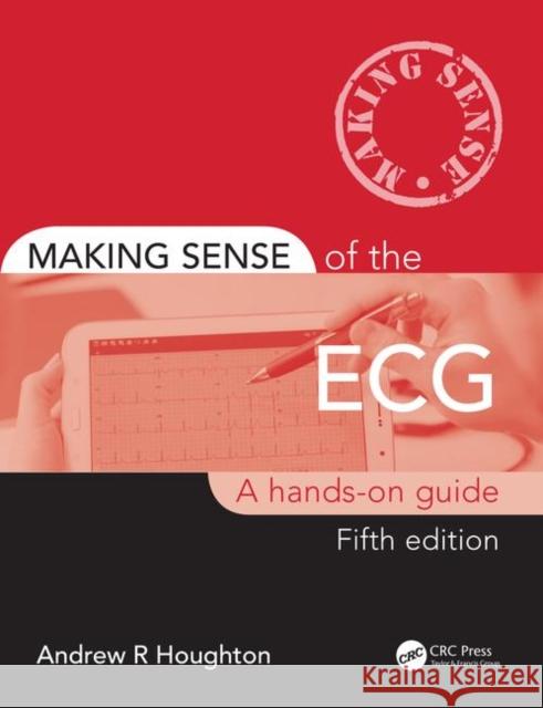 Making Sense of the ECG: A Hands-On Guide Houghton, Andrew 9780367188955 Taylor & Francis Ltd - książka