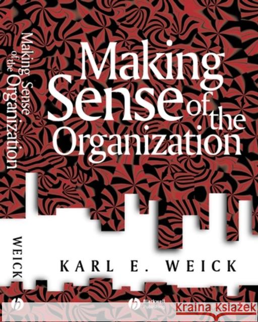 Making Sense of the Organization Karl E. (University of Michigan) Weick 9780631223191 John Wiley and Sons Ltd - książka