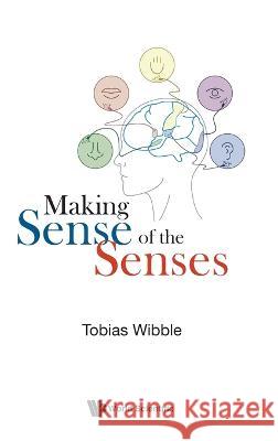 Making Sense of the Senses Tobias Wibble 9789811246296 World Scientific Publishing Company - książka