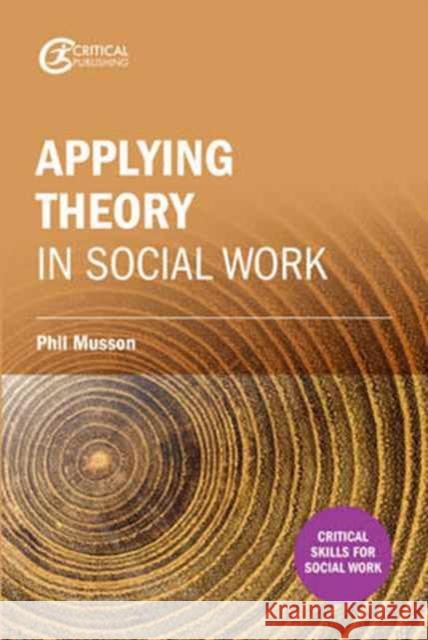 Making sense of theory and its application to social work practice Phil Musson 9781911106647 Critical Publishing Ltd - książka
