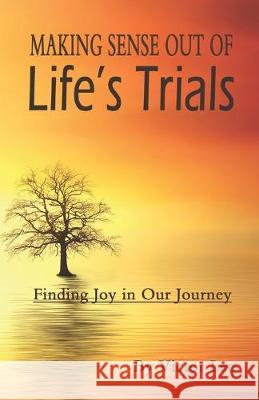 Making Sense Out of LIfe's Trials: Finding Joy in Our Journey Victor Lee 9781690612162 Independently Published - książka
