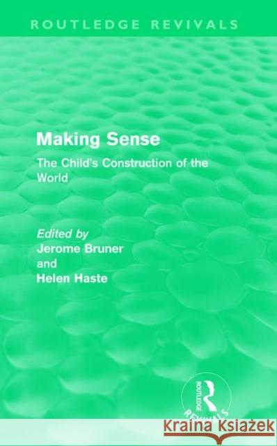 Making Sense (Routledge Revivals): The Child's Construction of the World Bruner, Jerome S. 9780415615037 Routledge - książka