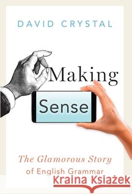 Making Sense: The Glamorous Story of English Grammar David Crystal 9780197521823 Oxford University Press, USA - książka